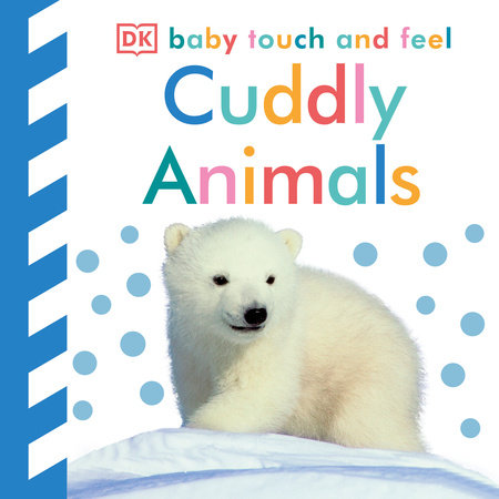 Baby Touch and Feel: Cuddly Animals by DK