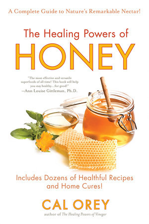 The Healing Powers of Honey by Cal Orey