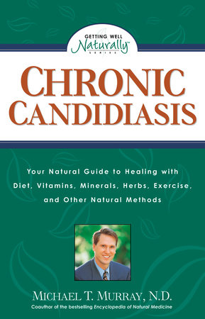 Chronic Candidiasis by Michael T. Murray, N.D.