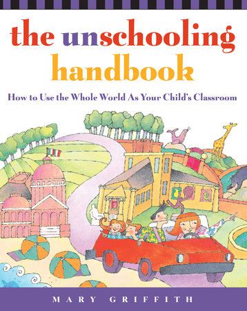 The Unschooling Handbook by Mary Griffith