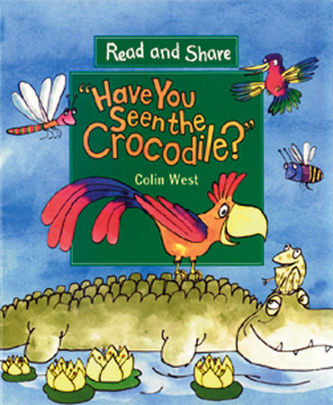 Have You Seen the Crocodile? by Colin West; Illustrated by Colin West