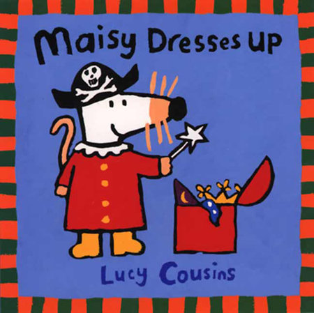 Maisy Dresses Up by Lucy Cousins; Illustrated by Lucy Cousins