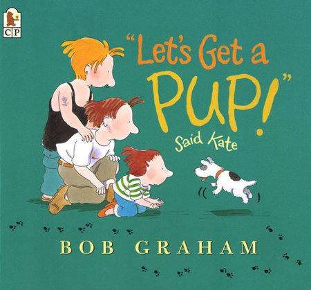 Let's Get a Pup! Said Kate by Bob Graham