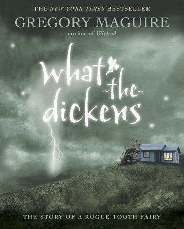 What-the-Dickens by Gregory Maguire