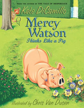 Mercy Watson Thinks Like a Pig by Kate DiCamillo; Illustrated by Chris Van Dusen