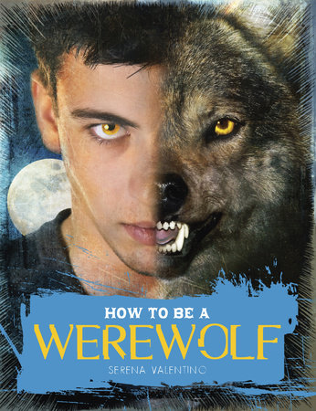 How to Be a Werewolf by Serena Valentino