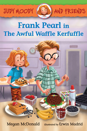 Judy Moody and Friends: Frank Pearl in The Awful Waffle Kerfuffle by Megan McDonald