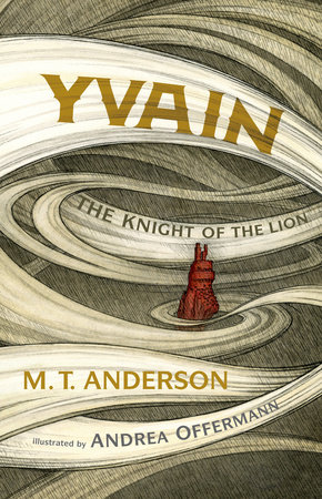 Yvain: The Knight of the Lion by M.T. Anderson