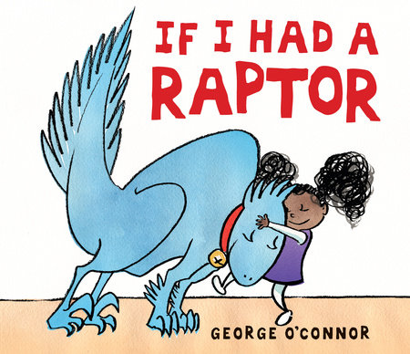If I Had a Raptor by George O'Connor