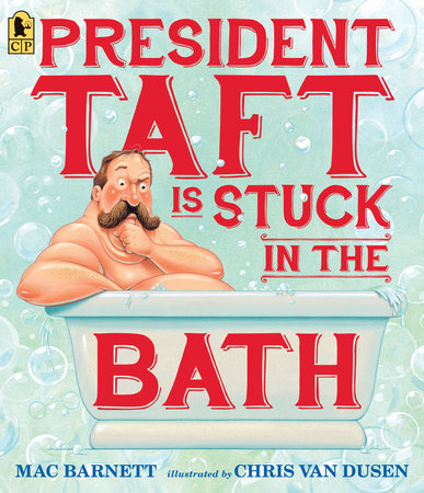 President Taft Is Stuck in the Bath by Mac Barnett