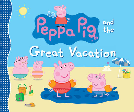 Peppa Pig and the Great Vacation by Candlewick Press