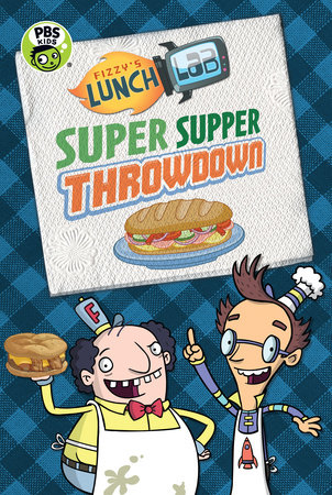 Fizzy's Lunch Lab: Super Supper Throwdown by Candlewick Press; Illustrated by Lunch Lab, LLC.