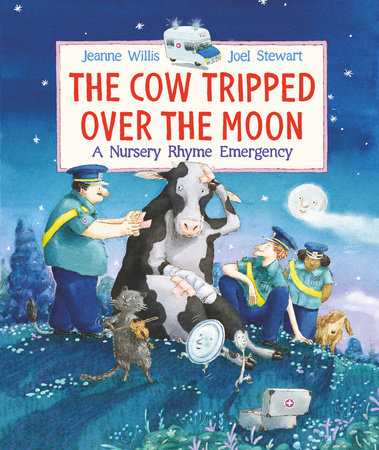 The Cow Tripped Over the Moon: A Nursery Rhyme Emergency by Jeanne Willis