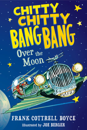 Chitty Chitty Bang Bang Over the Moon by Frank Cottrell Boyce; Illustrated by Joe Berger