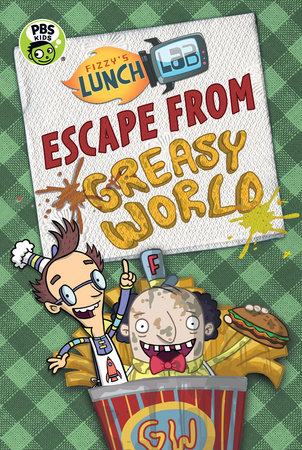 Fizzy's Lunch Lab: Escape from Greasy World by Jamie Michalak; Illustrated by Lunch Lab, LLC.