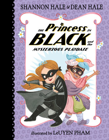 The Princess in Black and the Mysterious Playdate by Shannon Hale and Dean Hale
