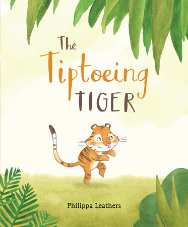 The Tiptoeing Tiger by Philippa Leathers