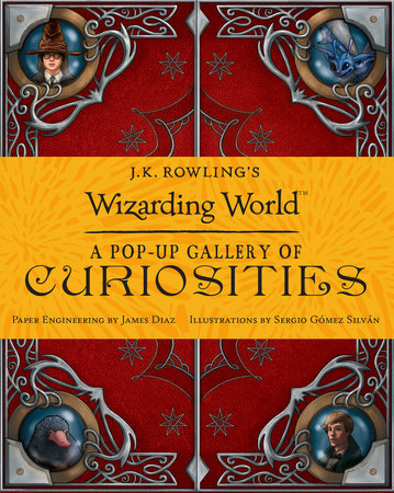 J.K. Rowling's Wizarding World: A Pop-up Gallery of Curiosities by 