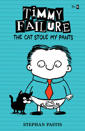Timmy Failure: The Cat Stole My Pants by Stephan Pastis