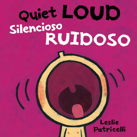 Quiet Loud / Silencioso ruidoso by Leslie Patricelli