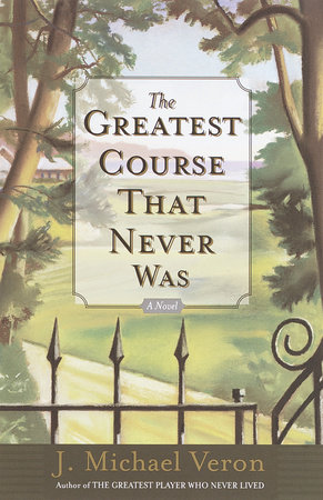 The Greatest Course That Never Was by J. Michael Veron