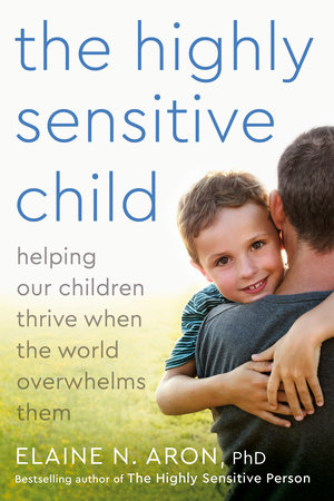 The Highly Sensitive Child by Elaine N. Aron, Ph.D.