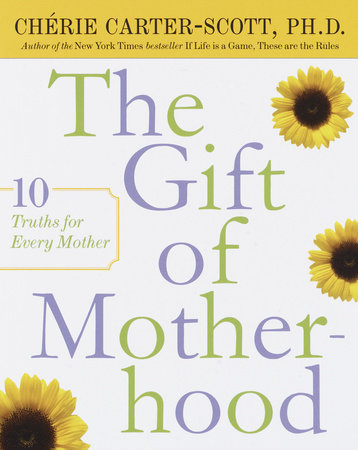 The Gift of Motherhood by Cherie Carter-Scott