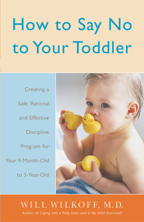 How to Say No to Your Toddler by William Wilkoff