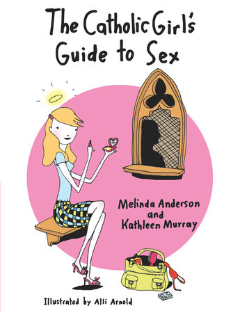 The Catholic Girl's Guide to Sex by Melinda Anderson and Kathleen Murray