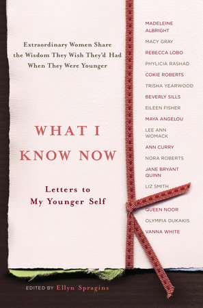 What I Know Now by Ellyn Spragins