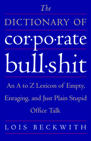 The Dictionary of Corporate Bullshit by Lois Beckwith