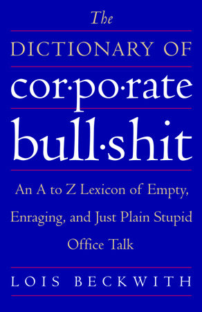 The Dictionary of Corporate Bullshit by Lois Beckwith