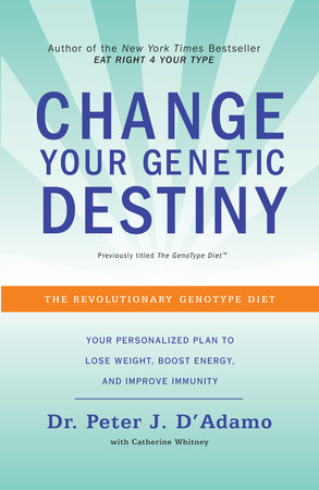 Change Your Genetic Destiny by Dr. Peter J. D'Adamo and Catherine Whitney