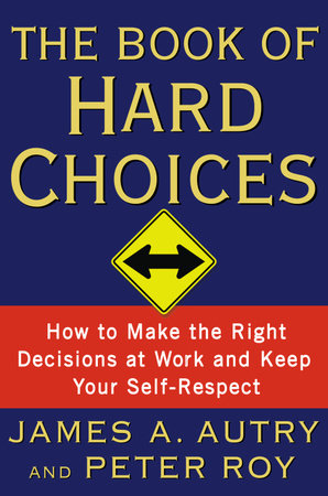 The Book of Hard Choices by James A. Autry and Peter Roy