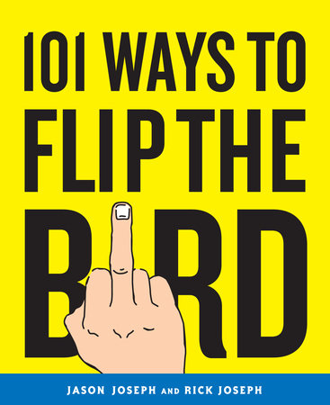 101 Ways to Flip the Bird by Jason Joseph and Rick Joseph