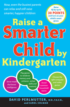 Raise a Smarter Child by Kindergarten by David Perlmutter, M.D. and Carol Colman