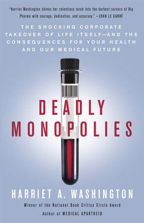 Deadly Monopolies by Harriet A. Washington