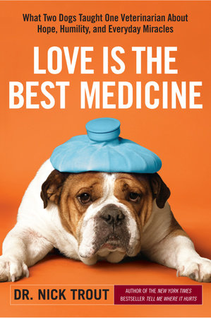 Love Is the Best Medicine by Dr. Nick Trout
