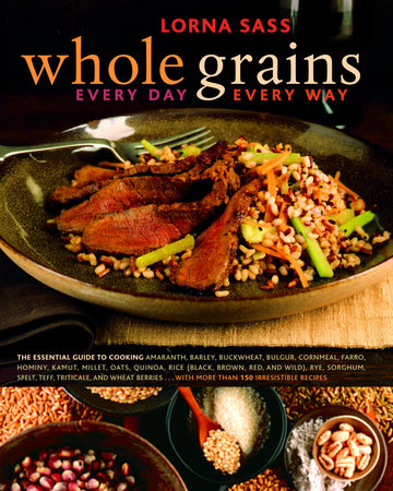 Whole Grains Every Day, Every Way by Lorna Sass