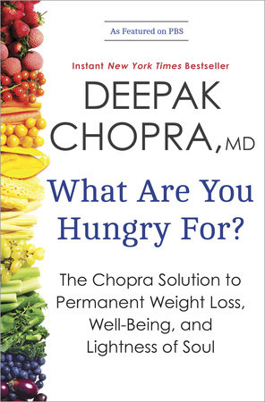 What Are You Hungry For? by Deepak Chopra, M.D.