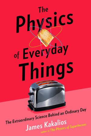 The Physics of Everyday Things by James Kakalios