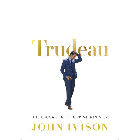 Trudeau by John Ivison