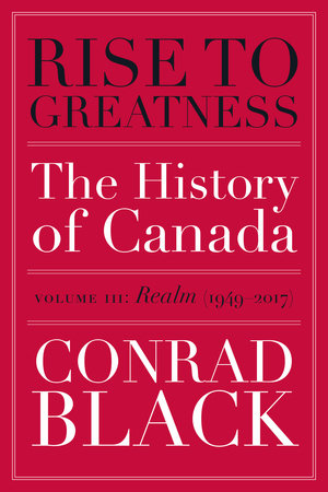 Rise to Greatness, Volume 3: Realm (1949-2017) by Conrad Black