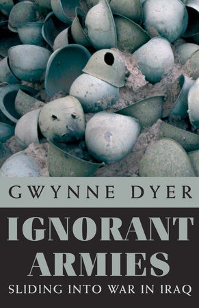 Ignorant Armies by Gwynne Dyer