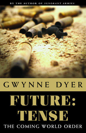 Future: Tense by Gwynne Dyer