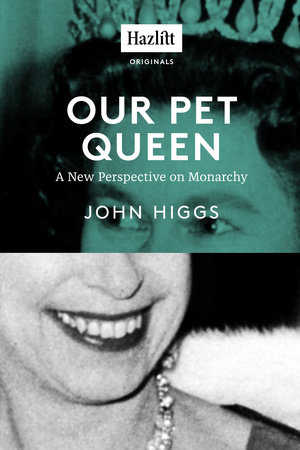 Our Pet Queen by John Higgs
