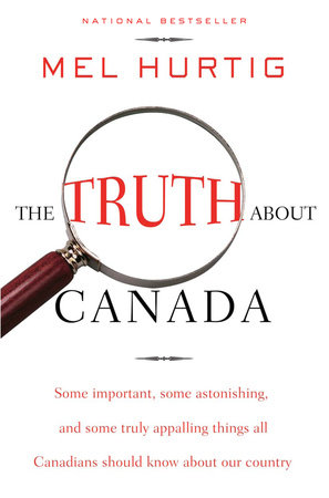 The Truth About Canada by Mel Hurtig