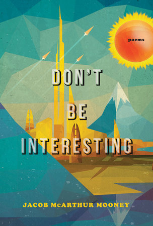 Don't Be Interesting by Jacob McArthur Mooney
