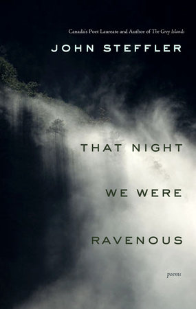 That Night We Were Ravenous by John Steffler