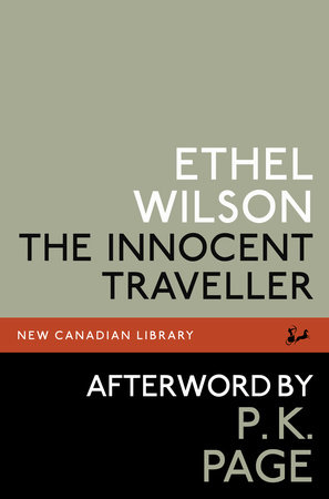 The Innocent Traveller by Ethel Wilson and P.K. Page